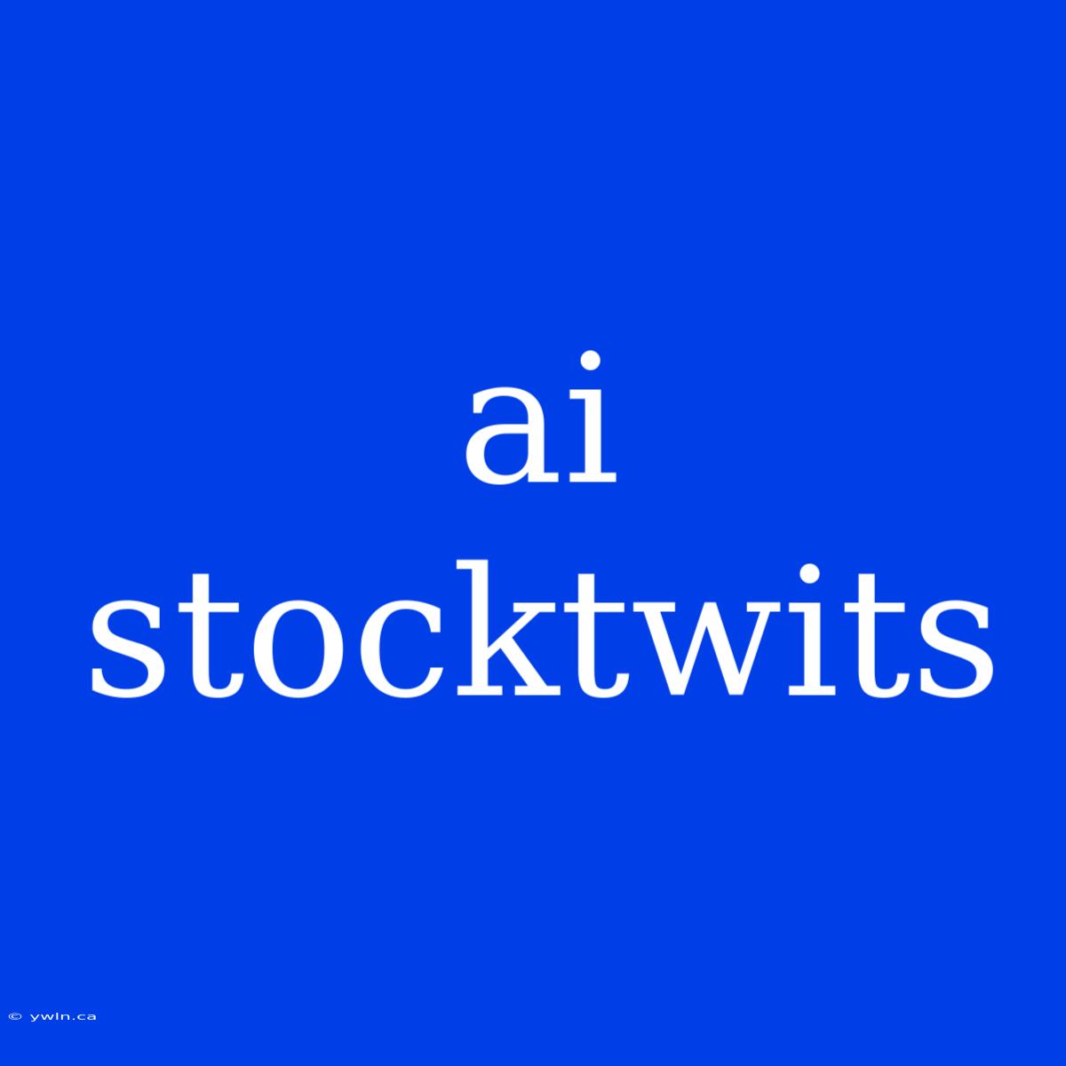 Ai Stocktwits