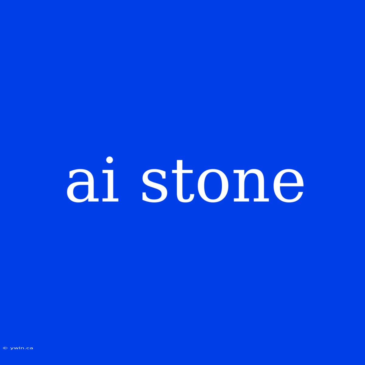 Ai Stone