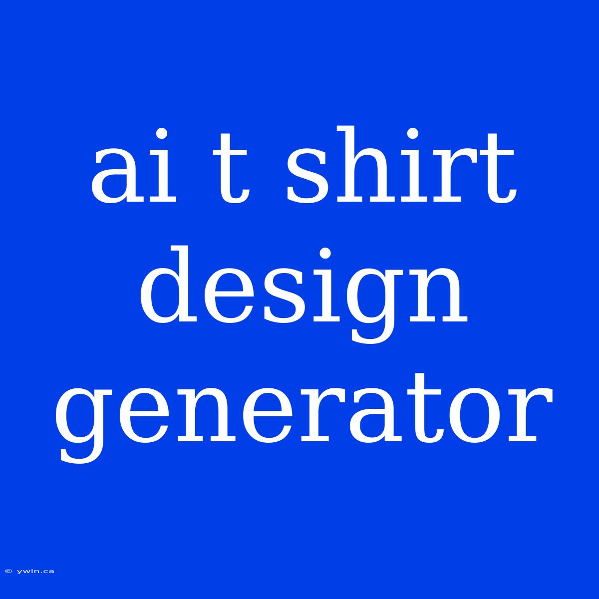 Ai T Shirt Design Generator