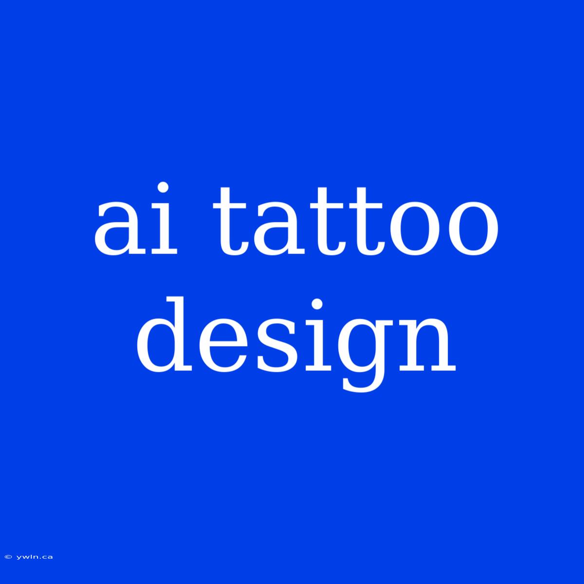 Ai Tattoo Design