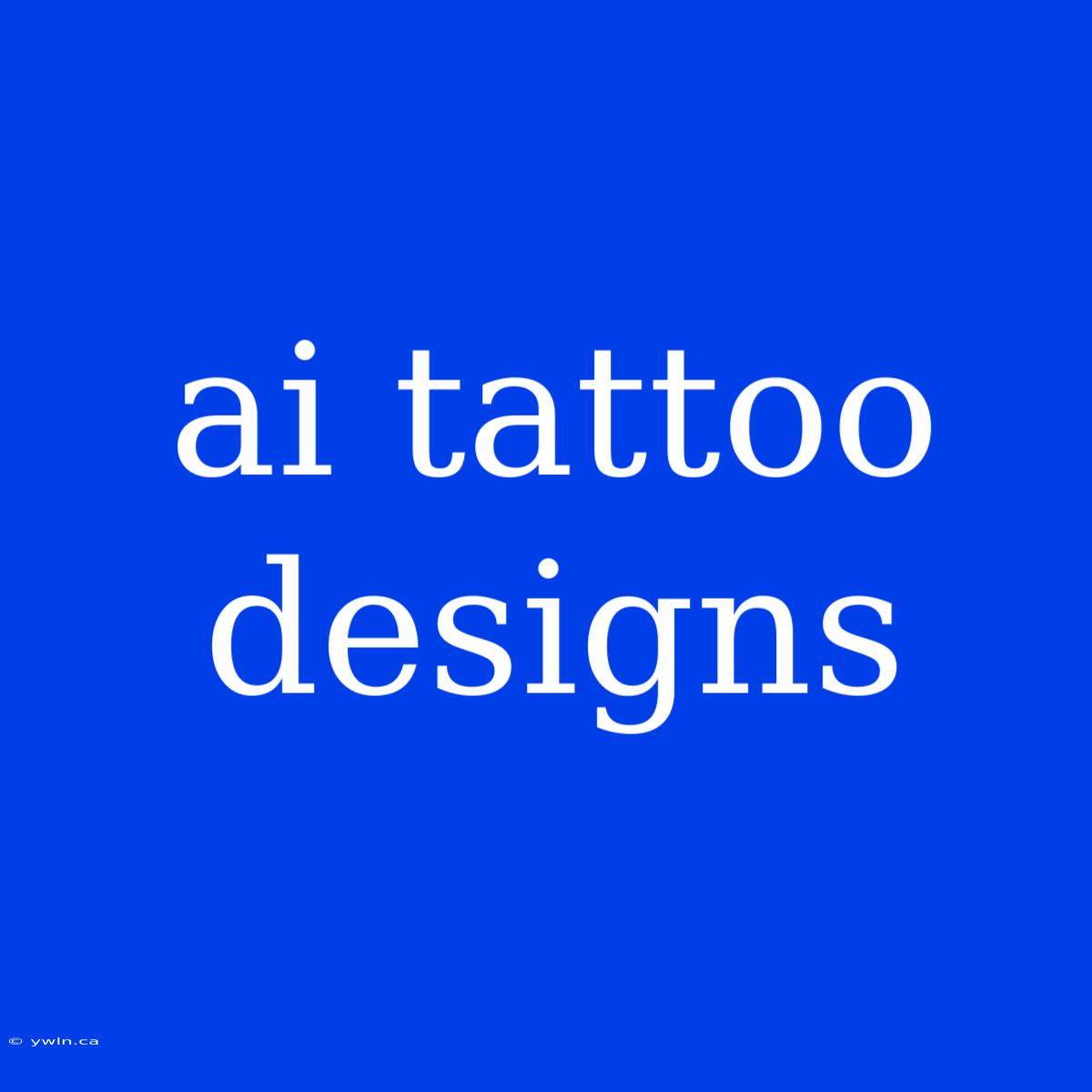 Ai Tattoo Designs