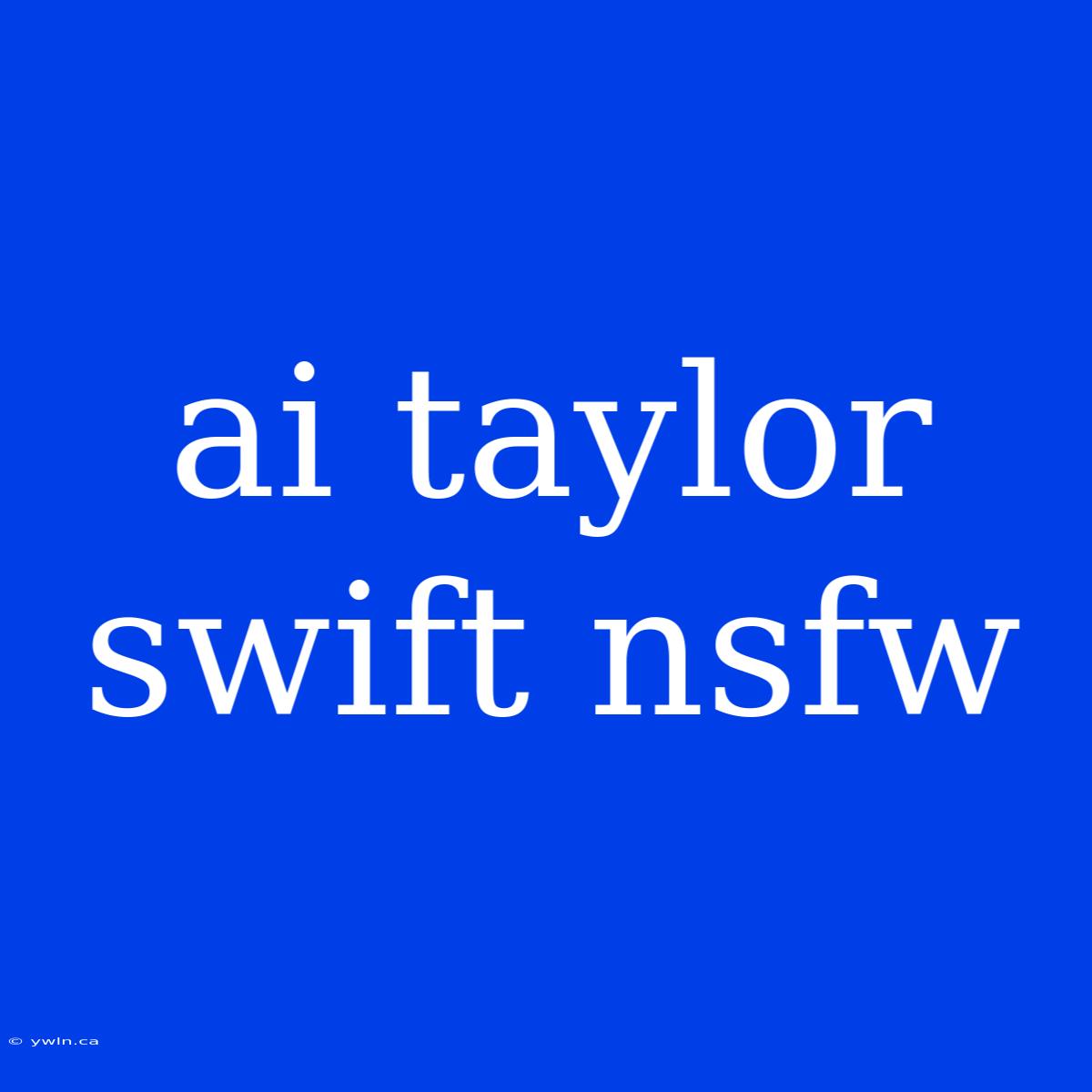 Ai Taylor Swift Nsfw