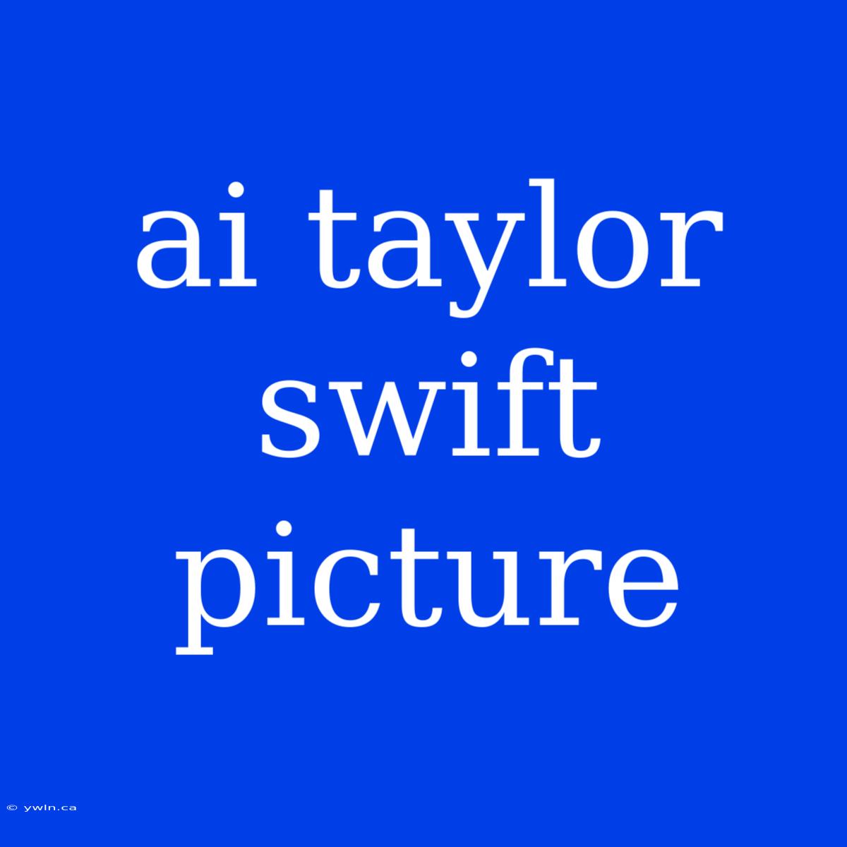 Ai Taylor Swift Picture