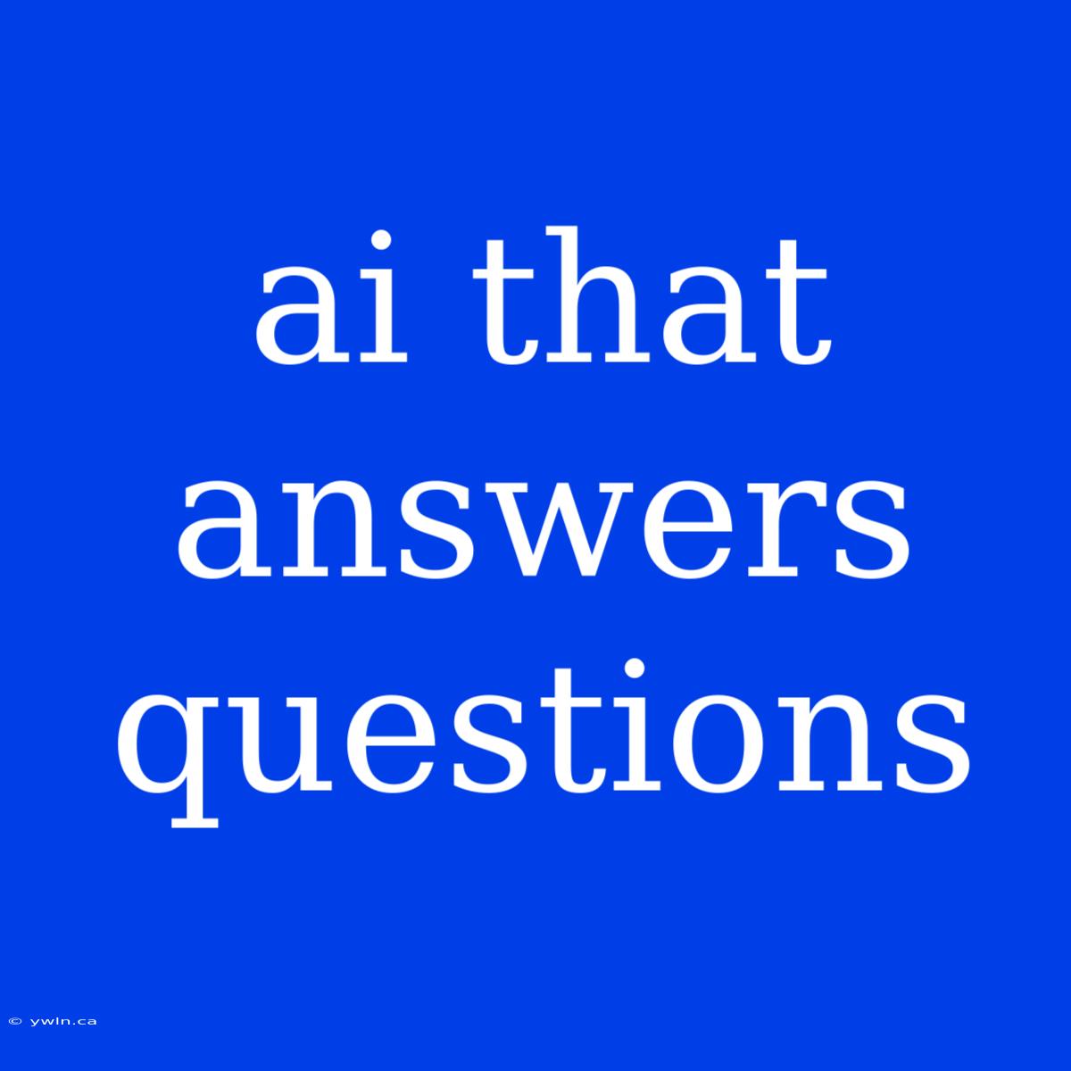 Ai That Answers Questions