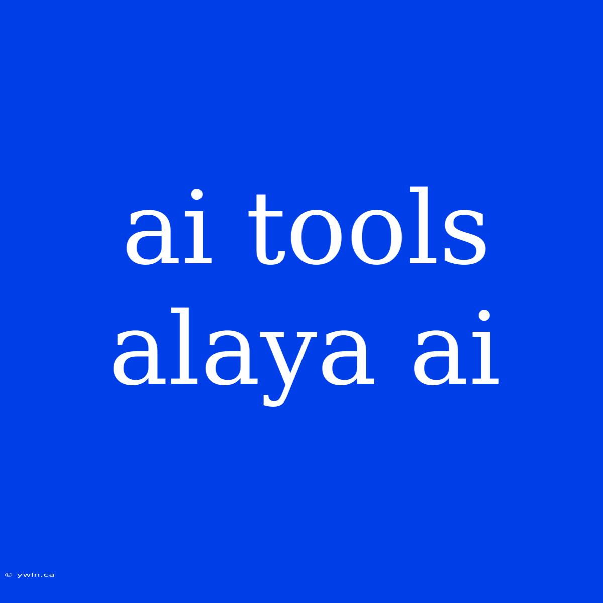 Ai Tools Alaya Ai