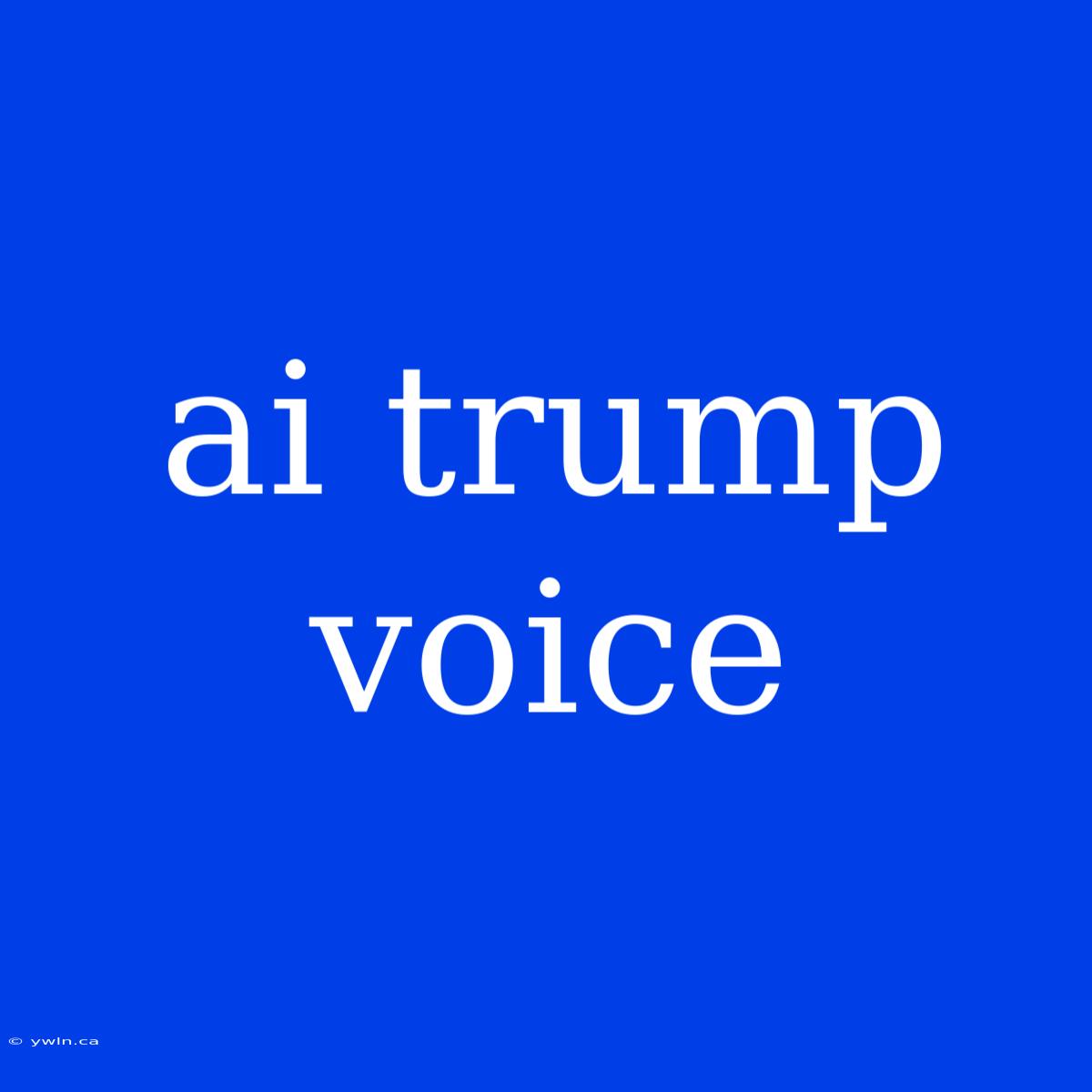 Ai Trump Voice