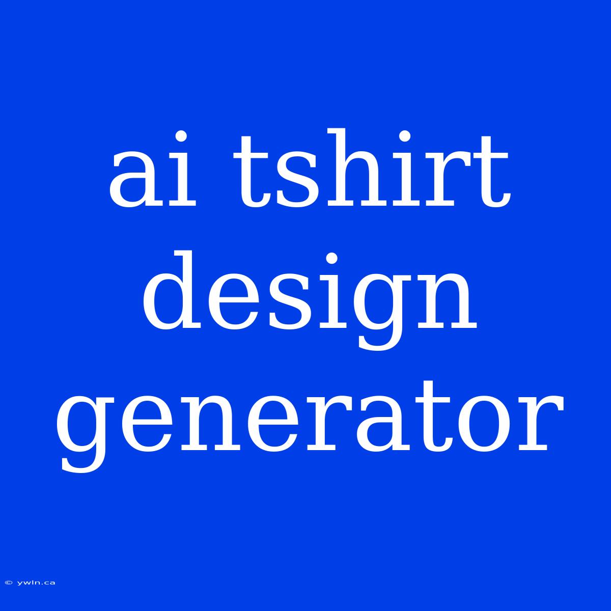 Ai Tshirt Design Generator