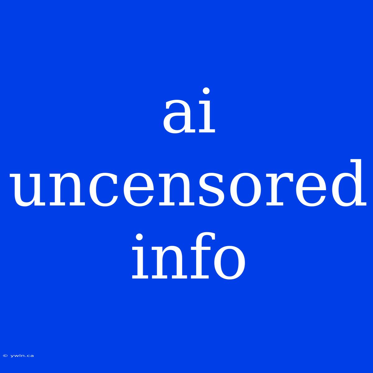 Ai Uncensored Info