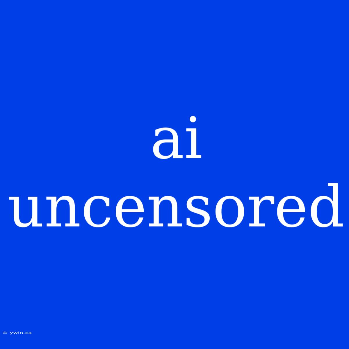 Ai Uncensored