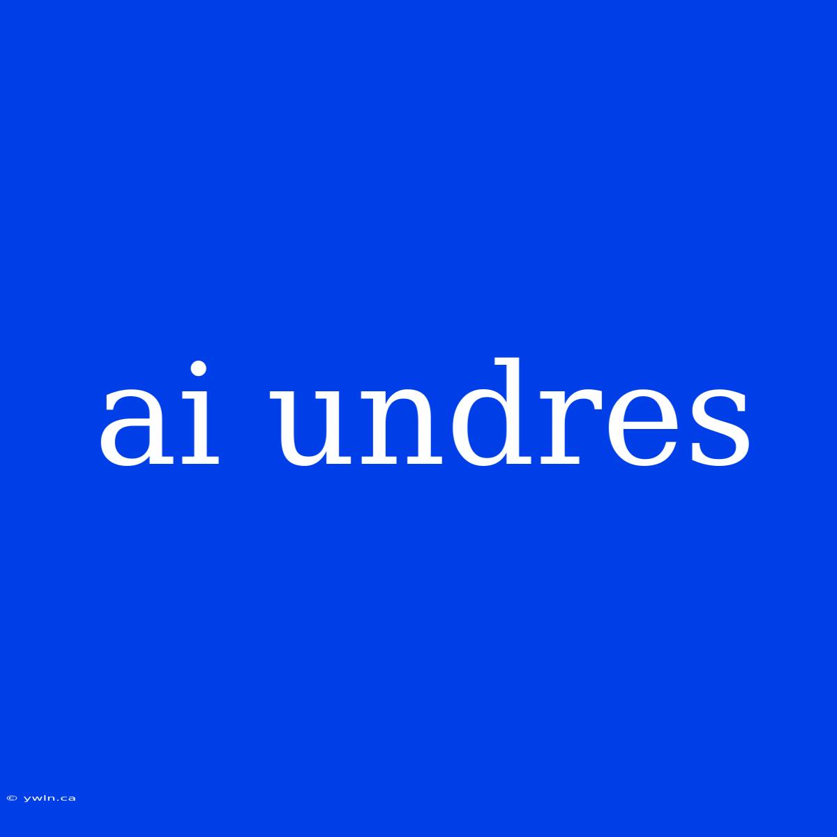 Ai Undres