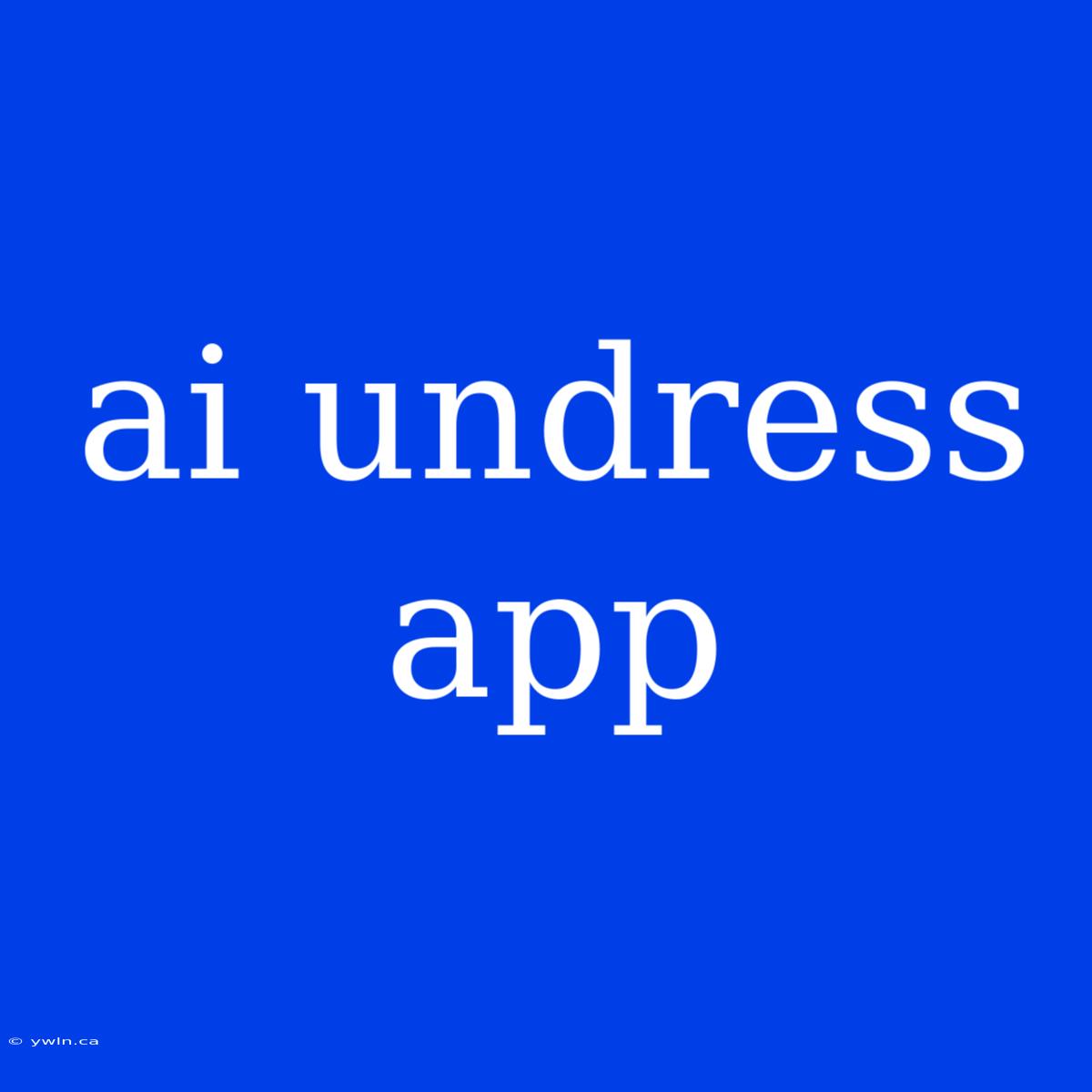 Ai Undress App