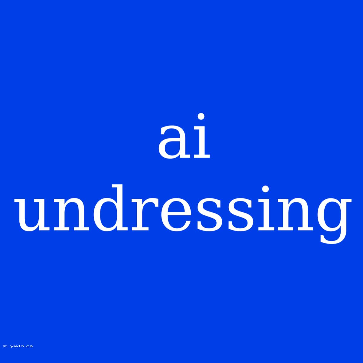 Ai Undressing