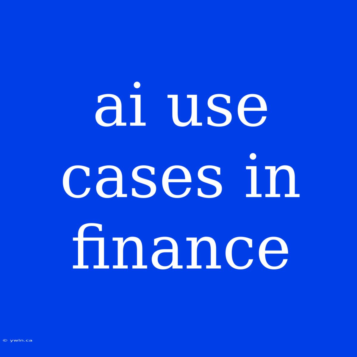 Ai Use Cases In Finance