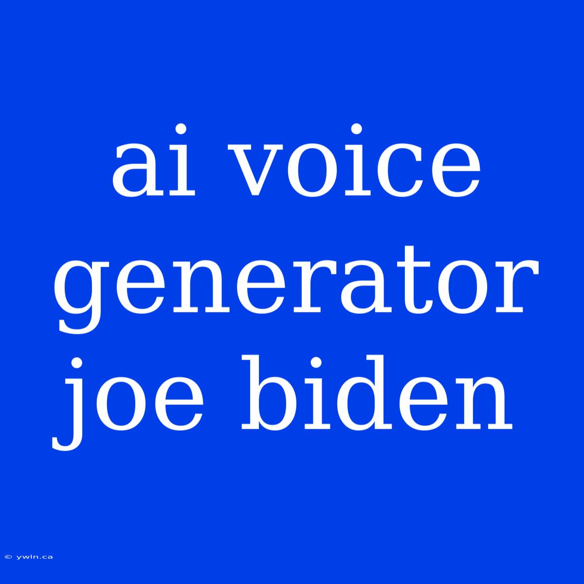 Ai Voice Generator Joe Biden