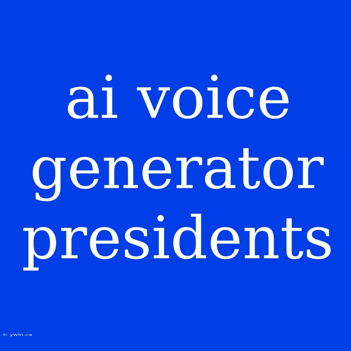 Ai Voice Generator Presidents