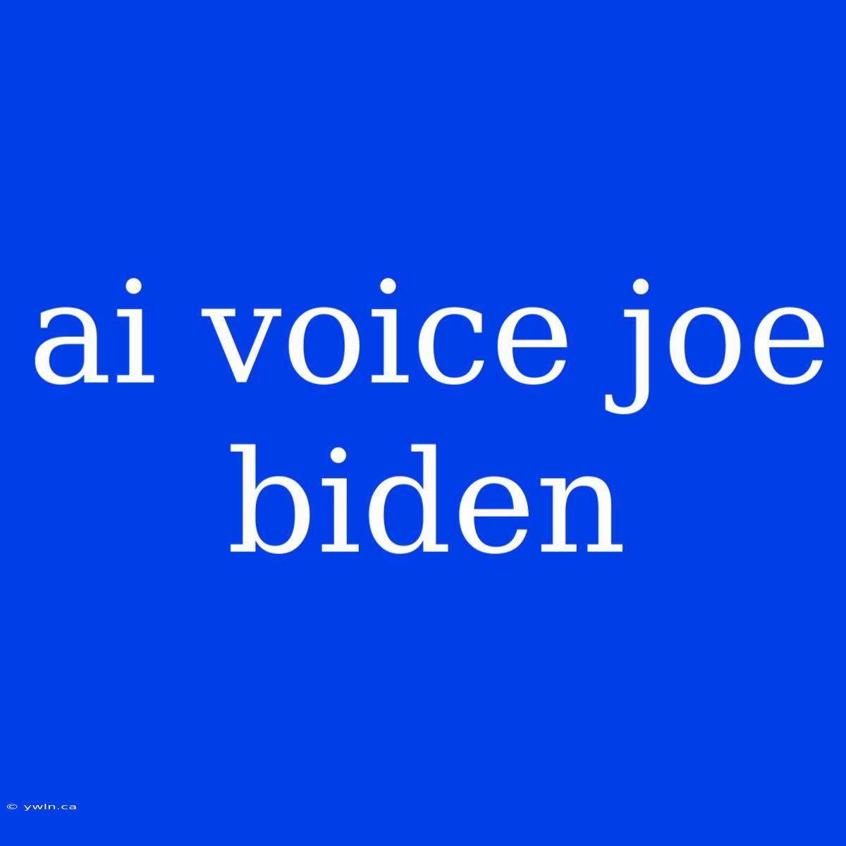 Ai Voice Joe Biden