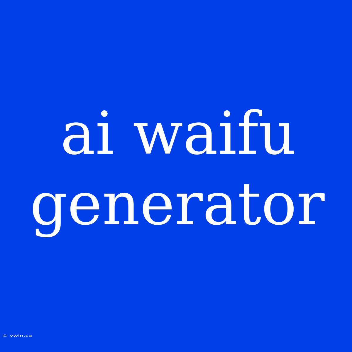 Ai Waifu Generator