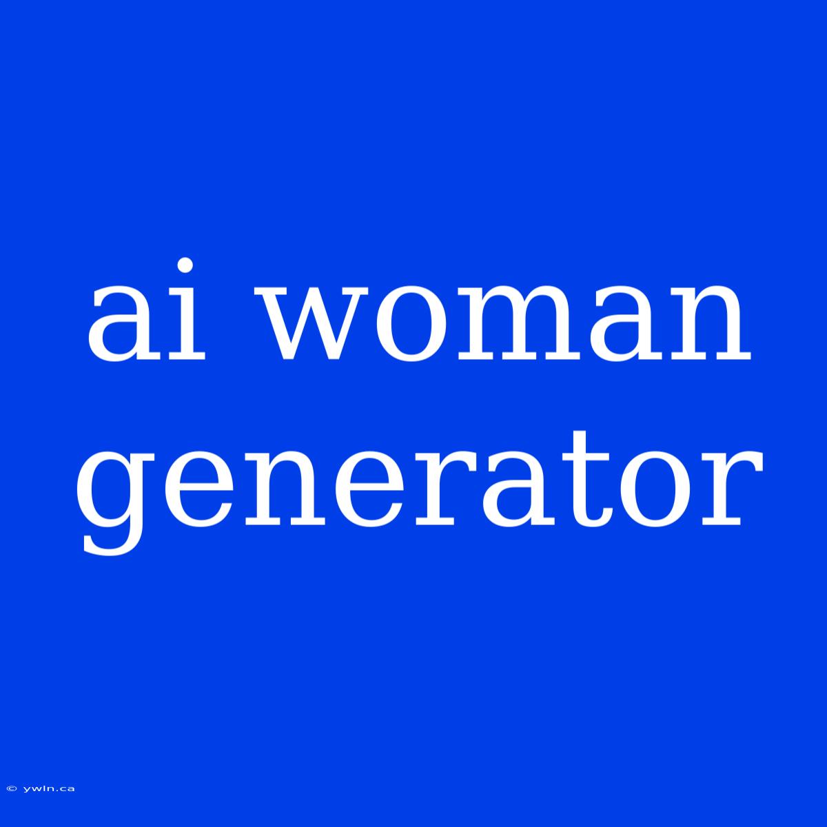 Ai Woman Generator