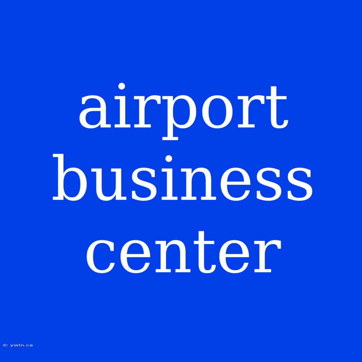 Airport Business Center