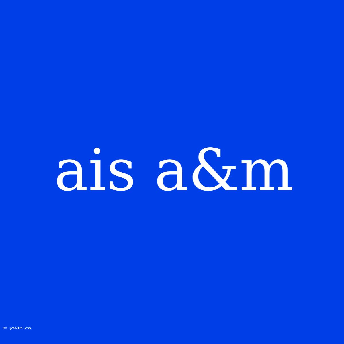 Ais A&m