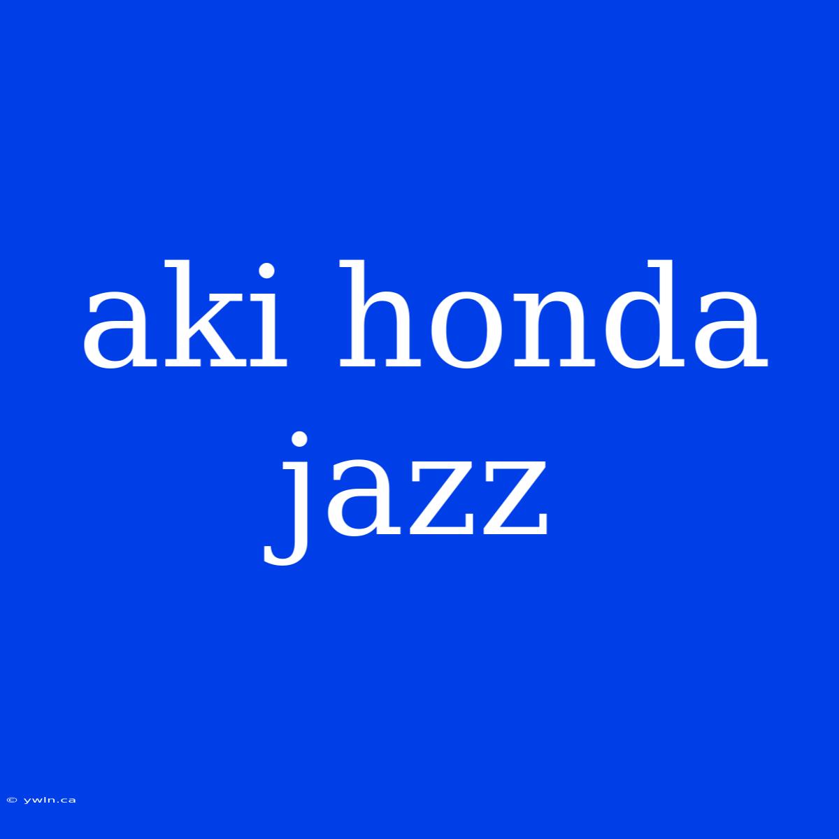 Aki Honda Jazz