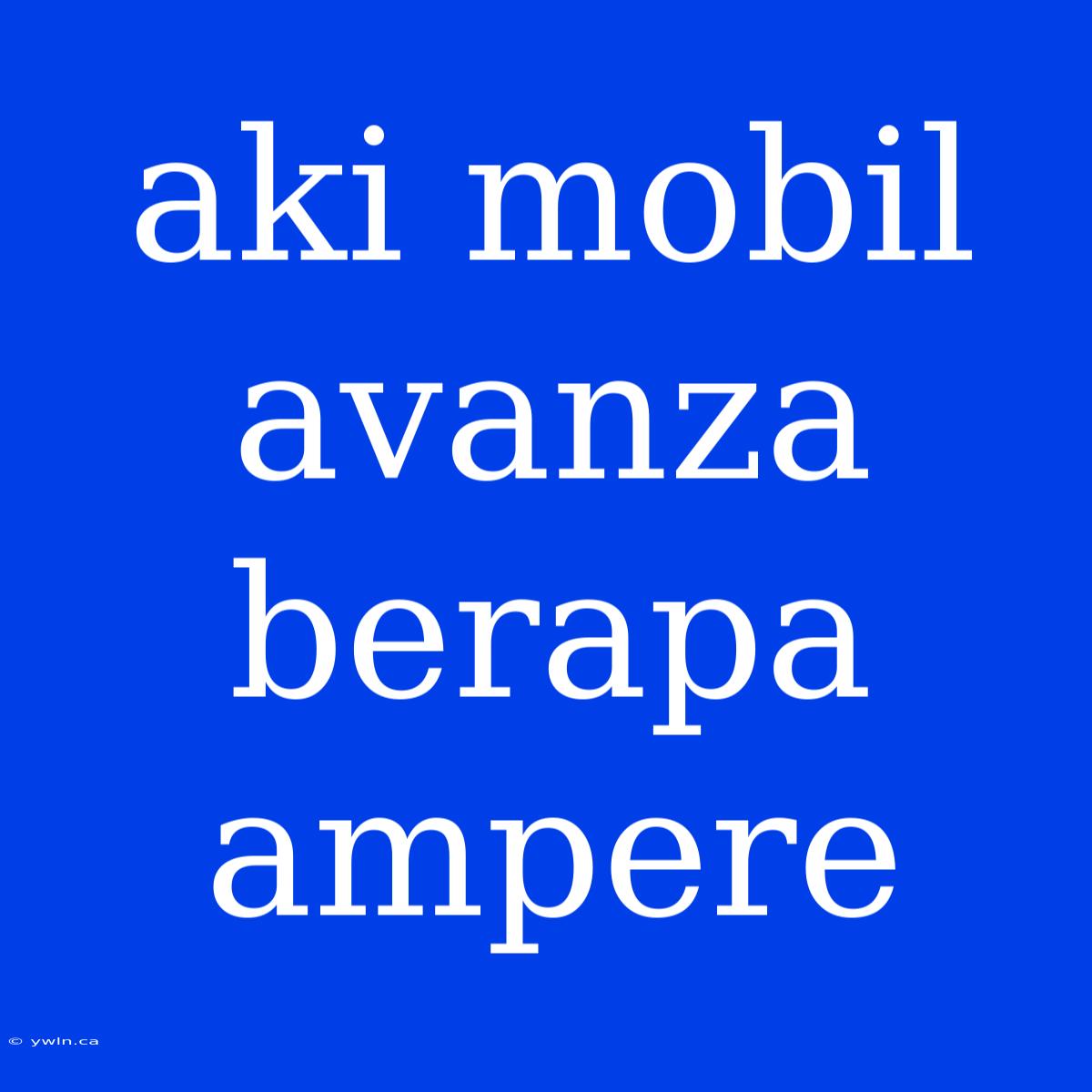 Aki Mobil Avanza Berapa Ampere