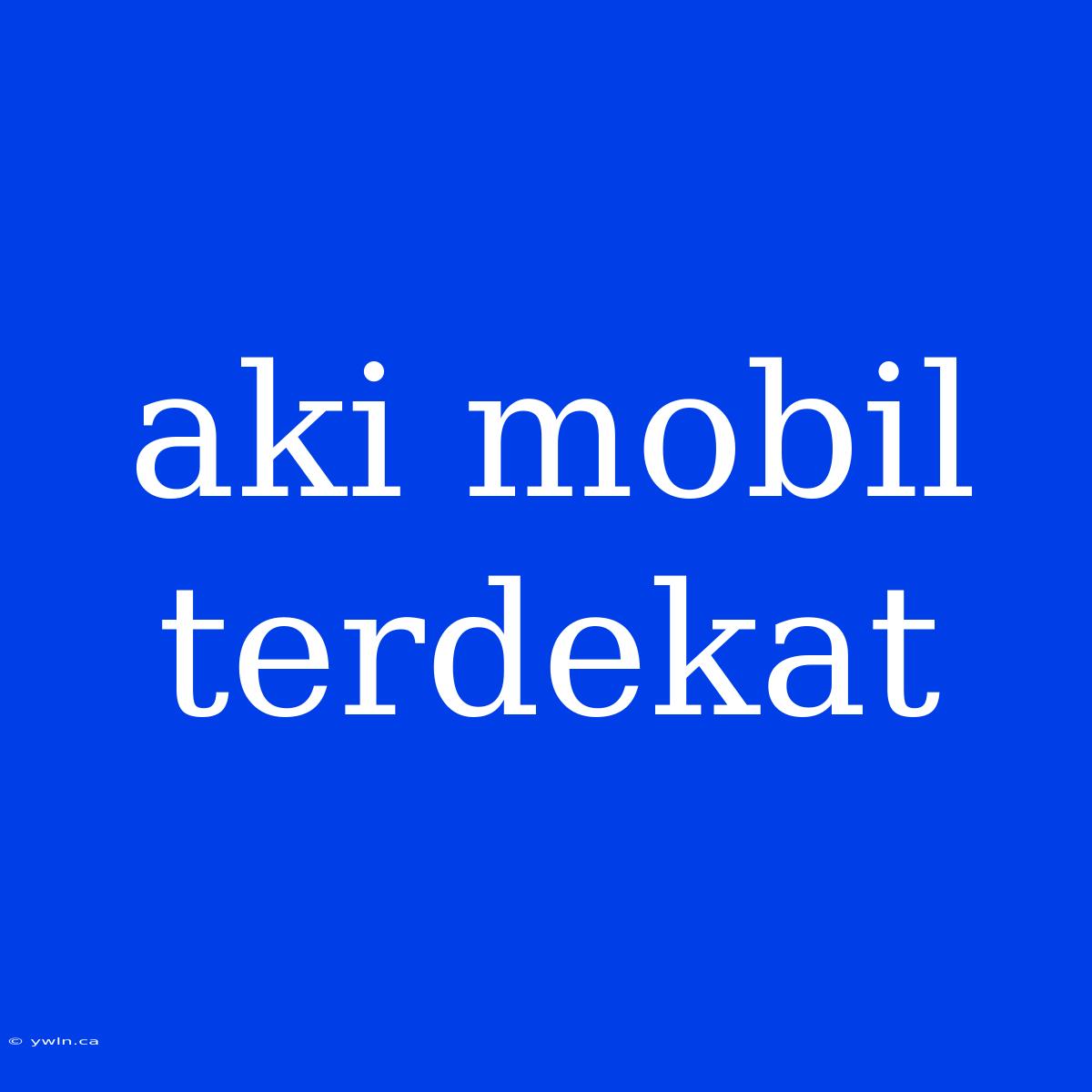 Aki Mobil Terdekat