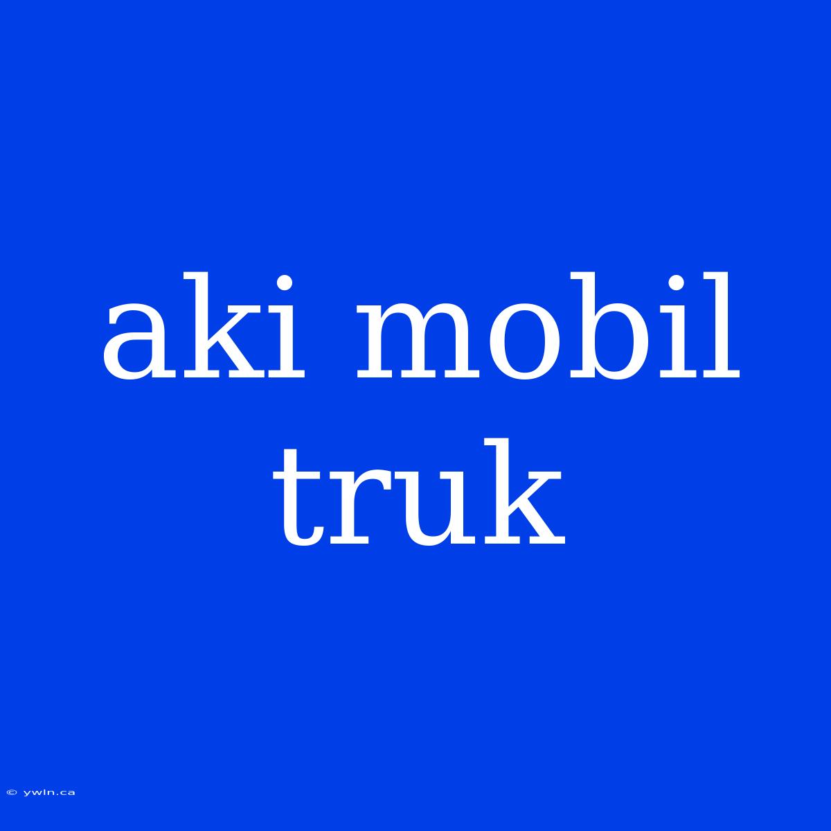 Aki Mobil Truk