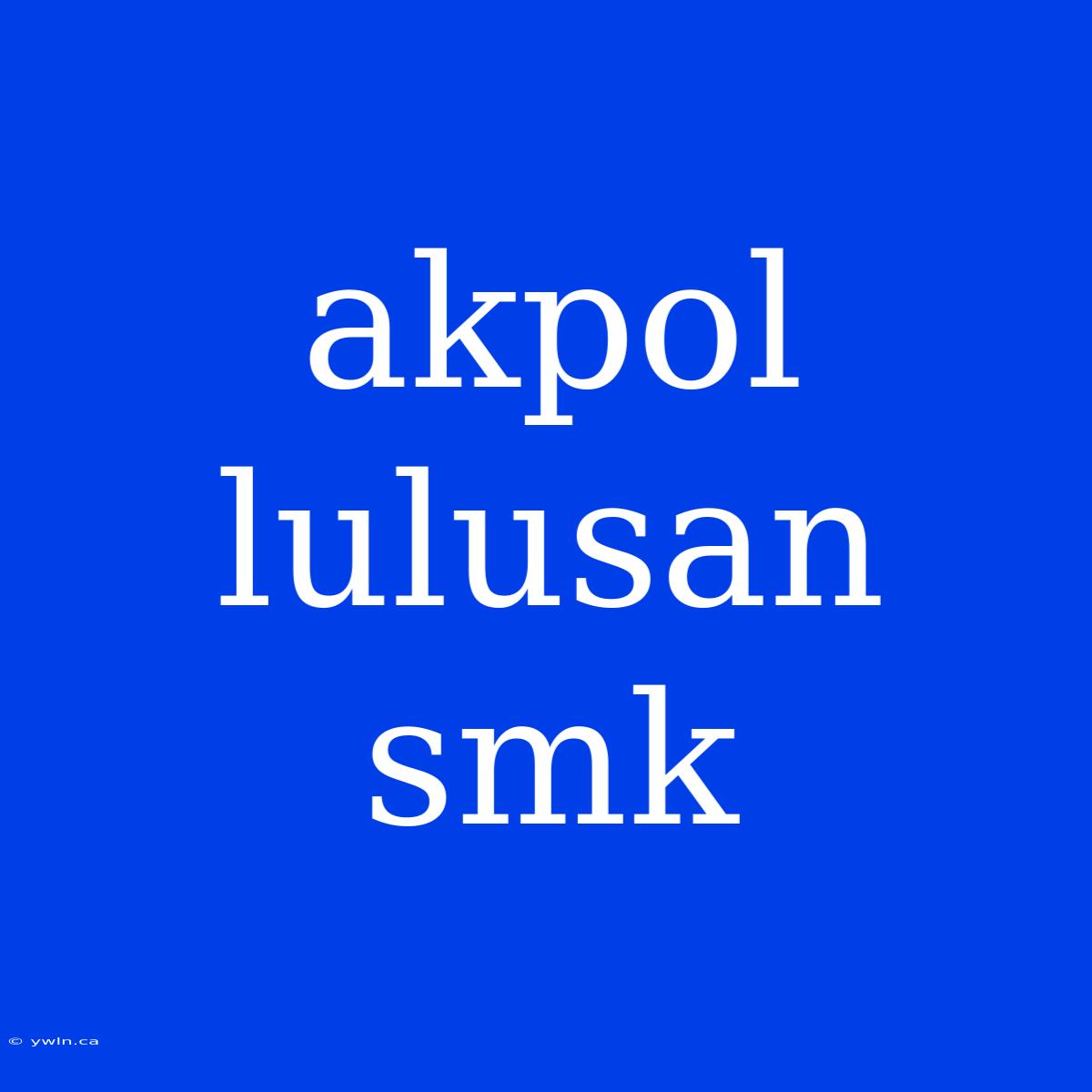 Akpol Lulusan Smk