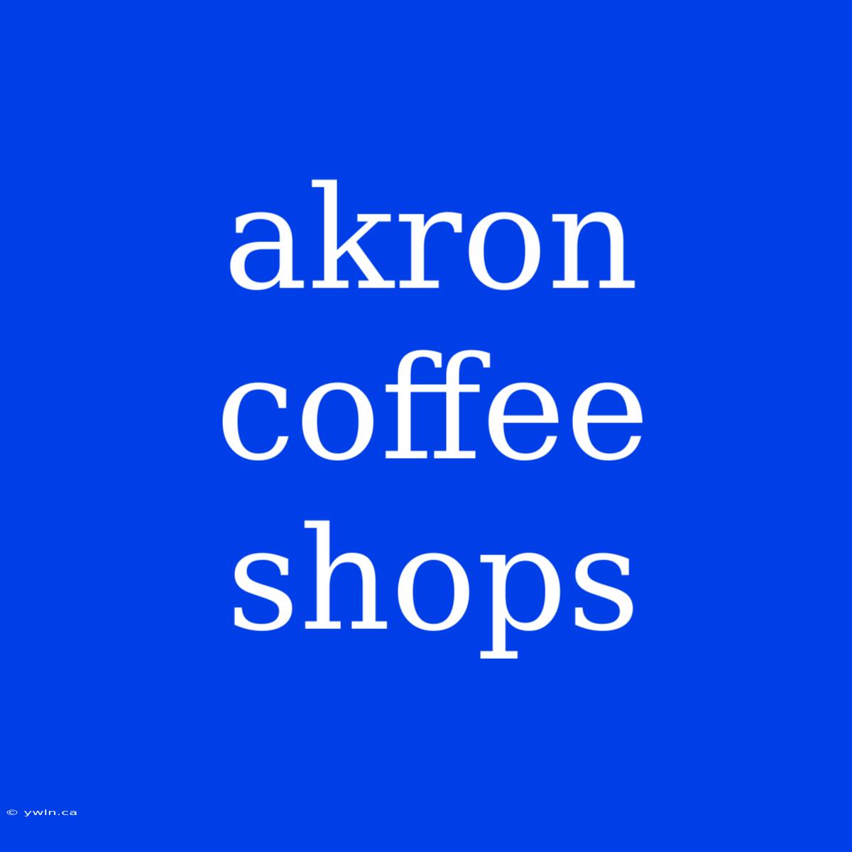 Akron Coffee Shops