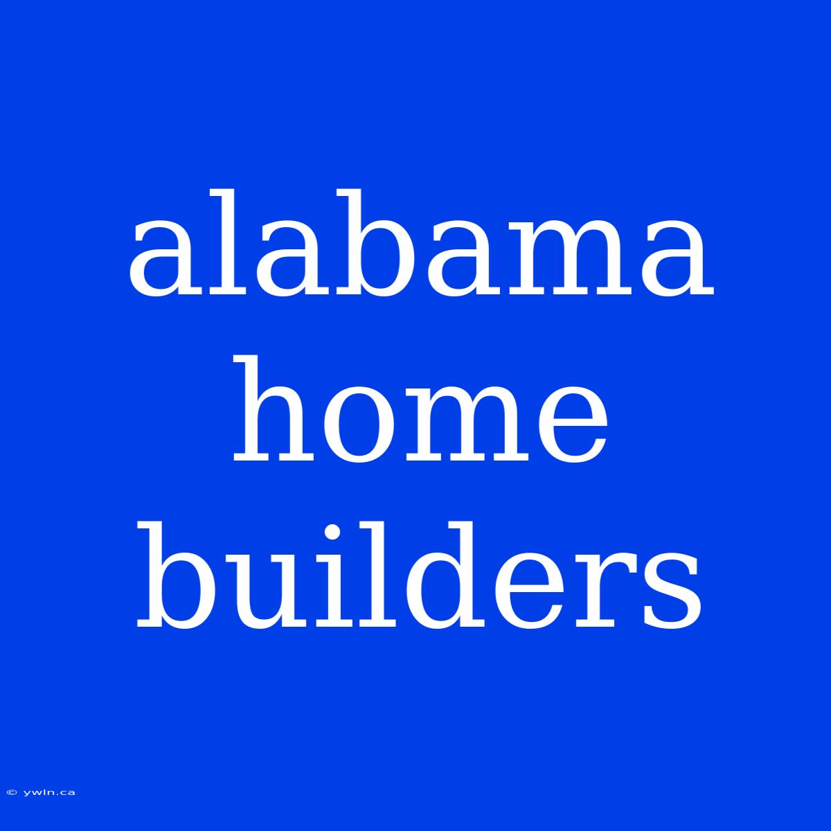 Alabama Home Builders