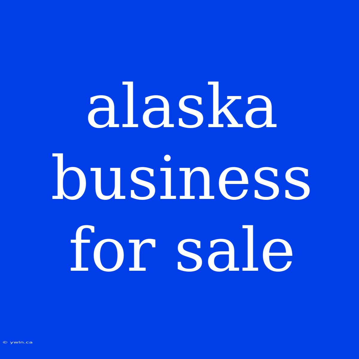 Alaska Business For Sale