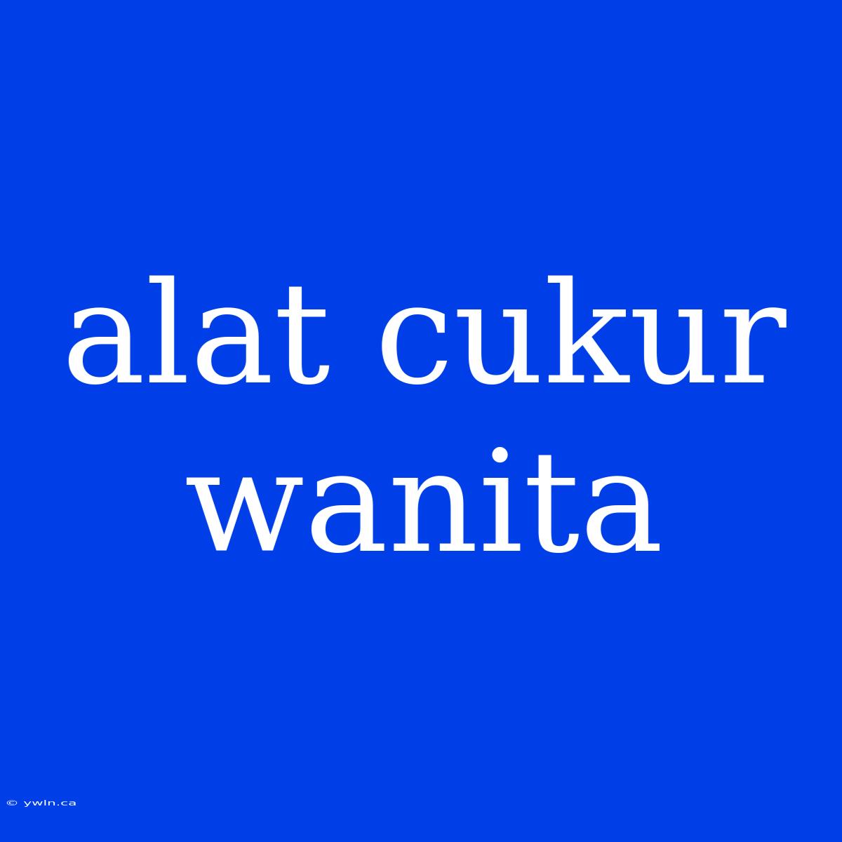 Alat Cukur Wanita