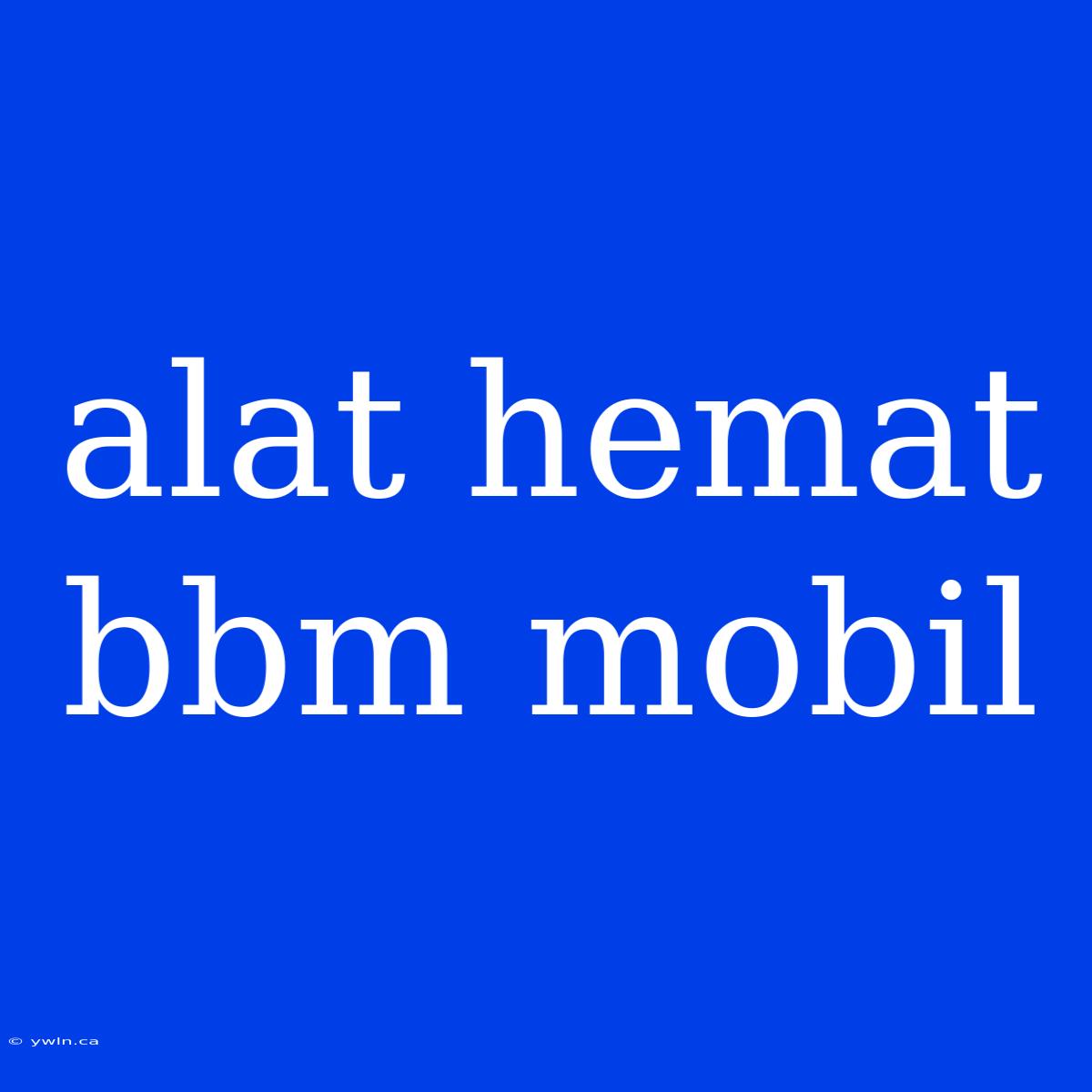 Alat Hemat Bbm Mobil