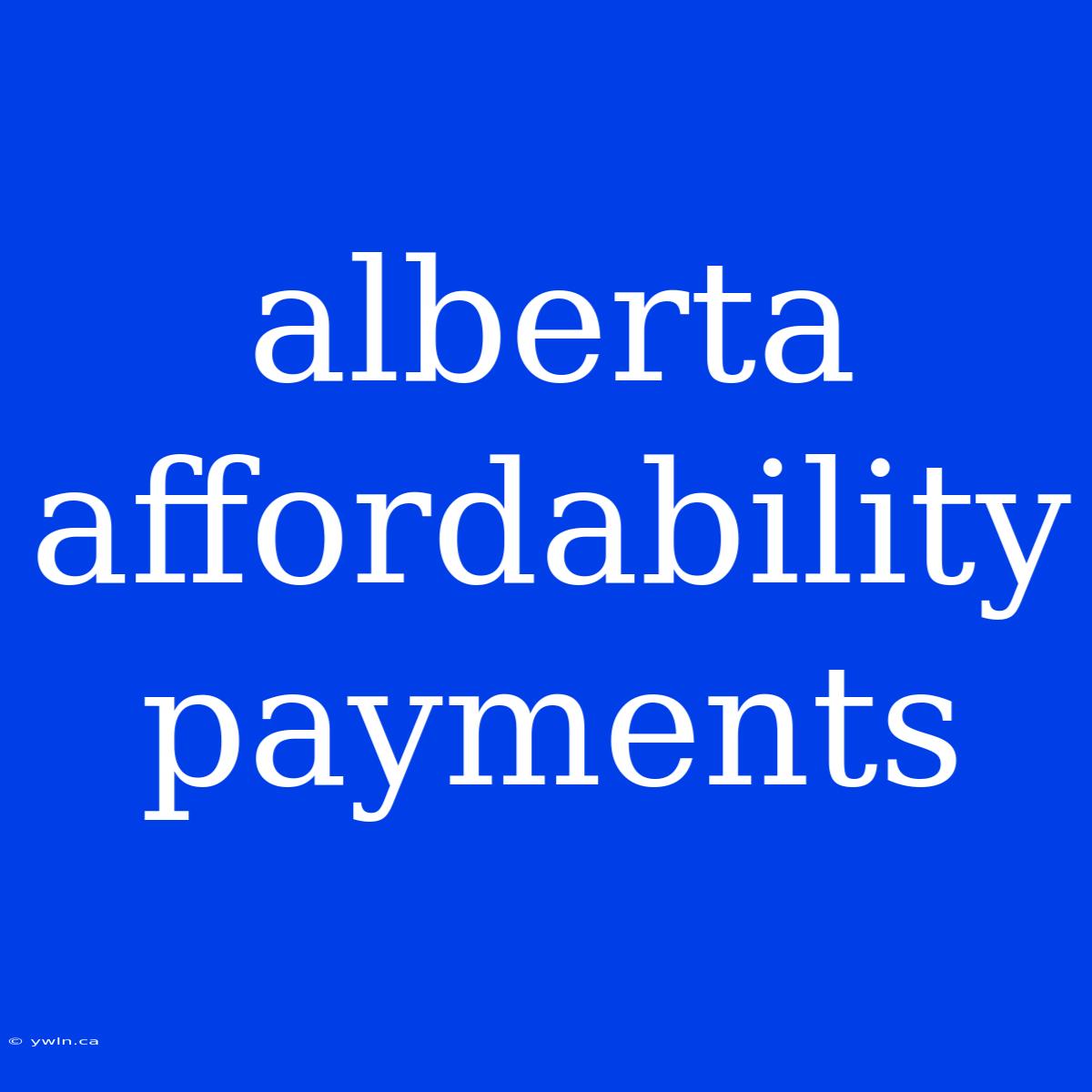 Alberta Affordability Payments