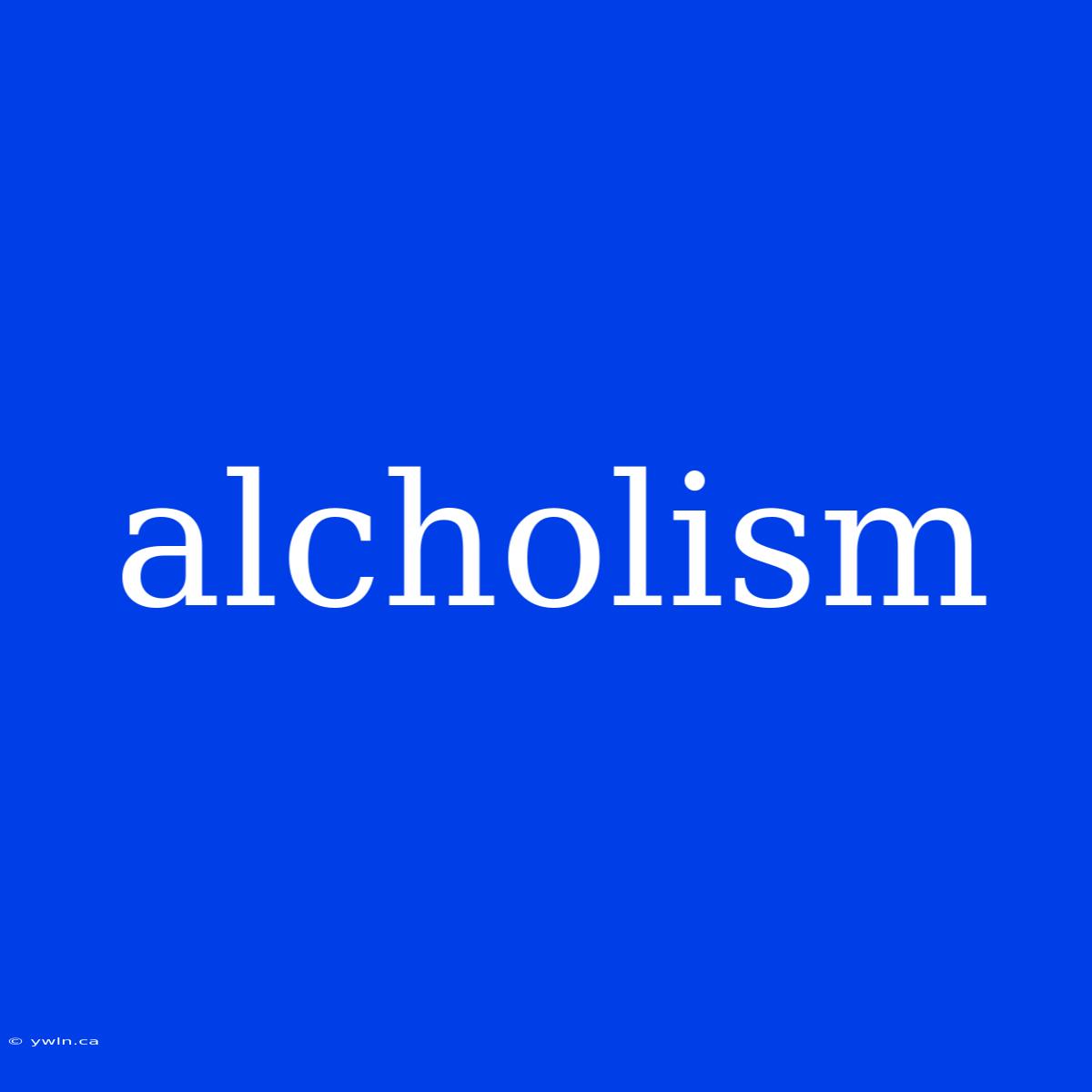 Alcholism