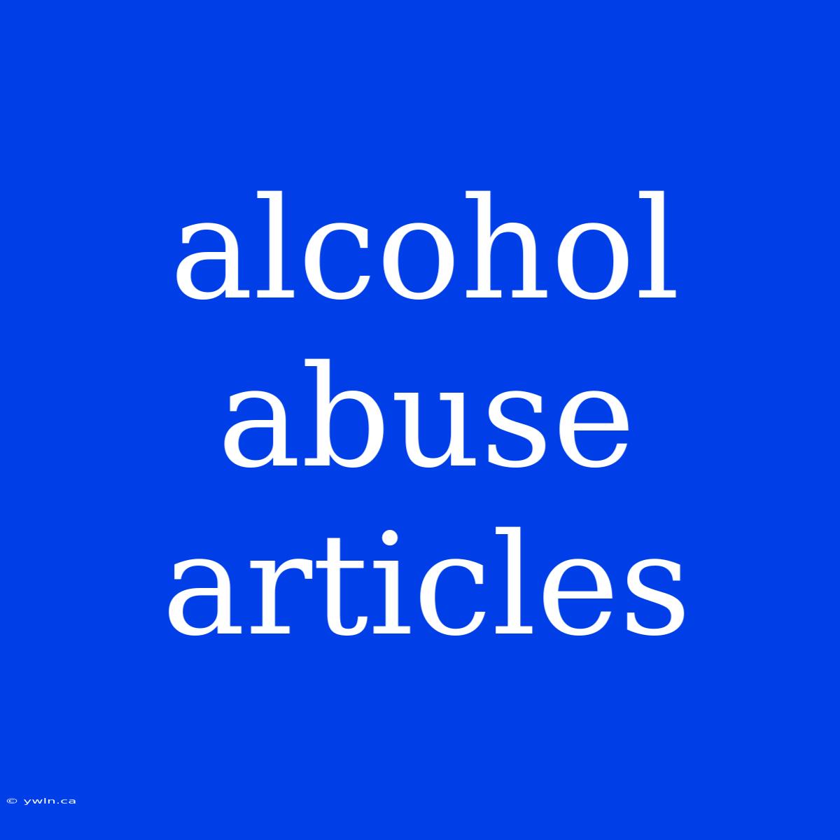 Alcohol Abuse Articles