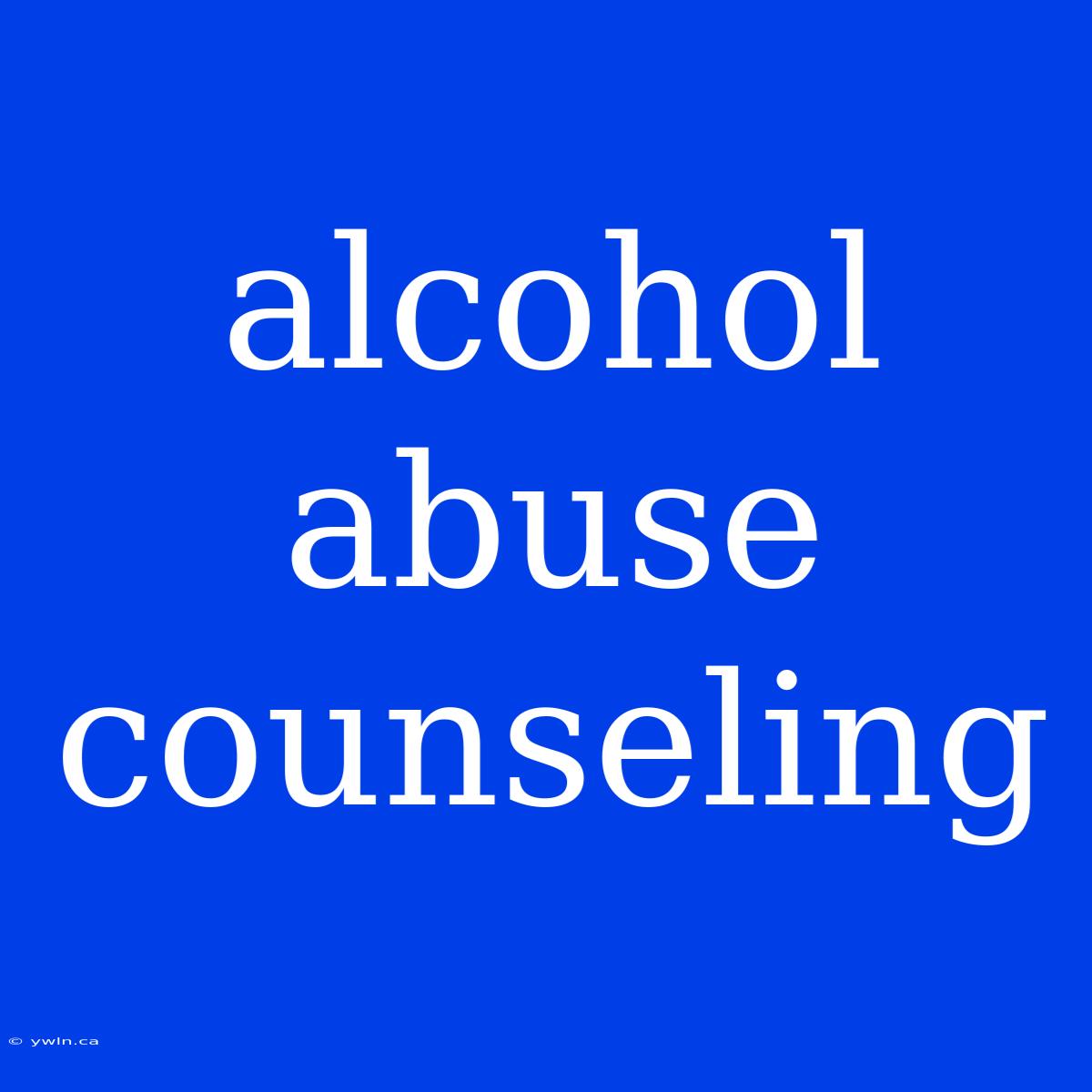 Alcohol Abuse Counseling