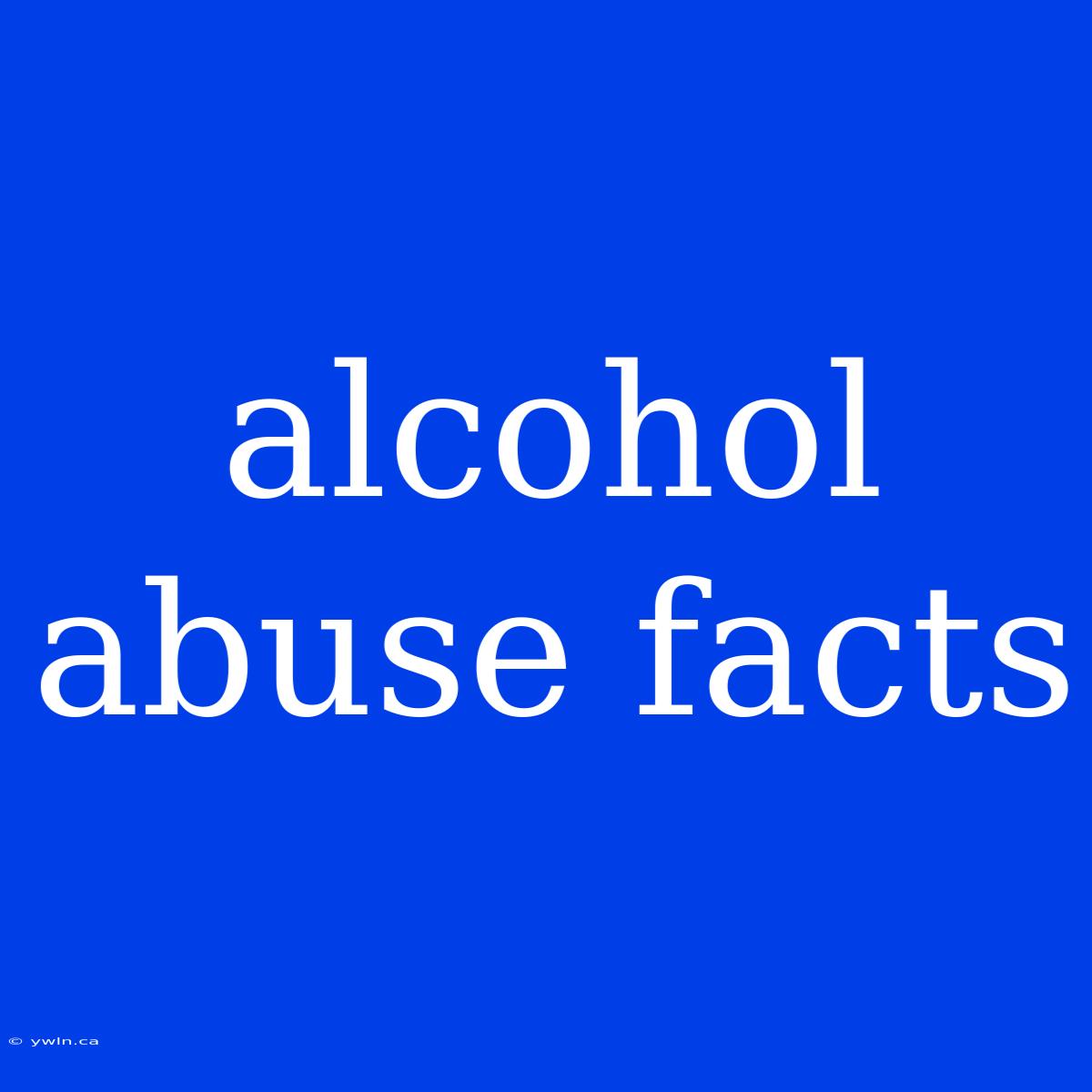 Alcohol Abuse Facts