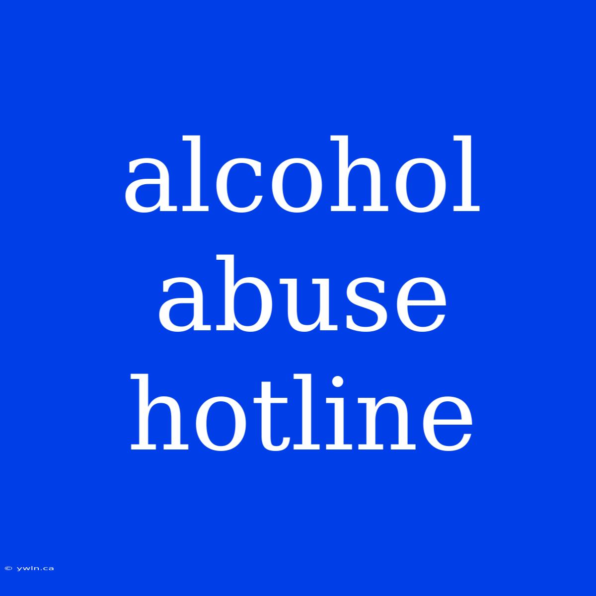 Alcohol Abuse Hotline