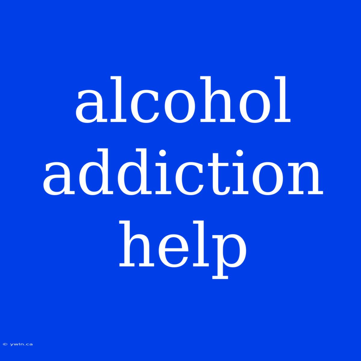 Alcohol Addiction Help