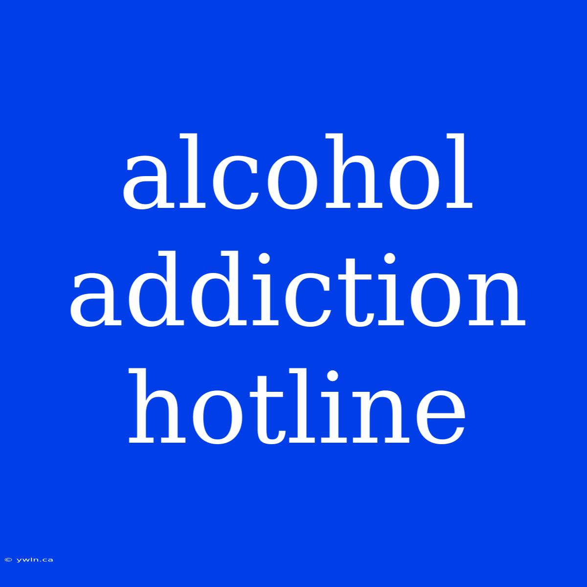 Alcohol Addiction Hotline