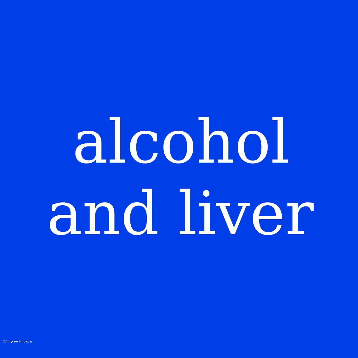 Alcohol And Liver