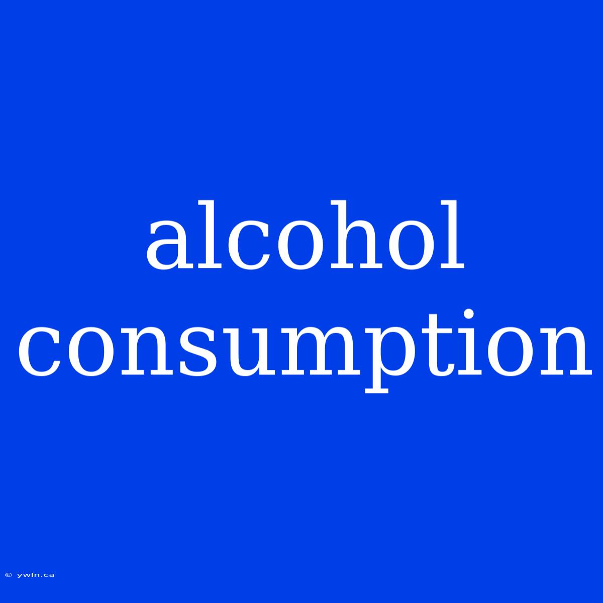 Alcohol Consumption