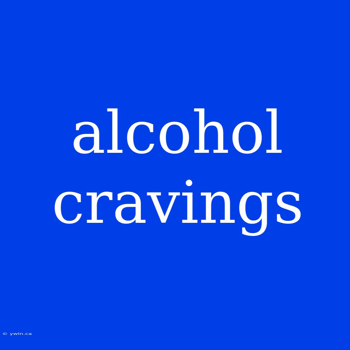 Alcohol Cravings