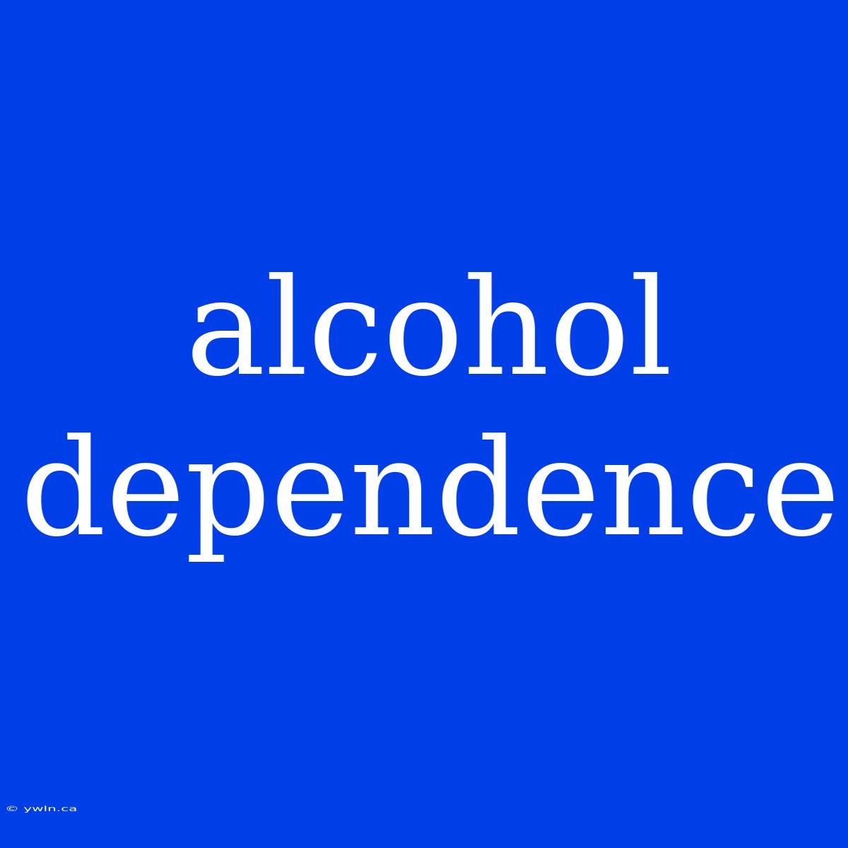 Alcohol Dependence