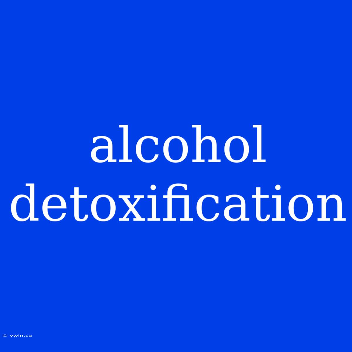 Alcohol Detoxification