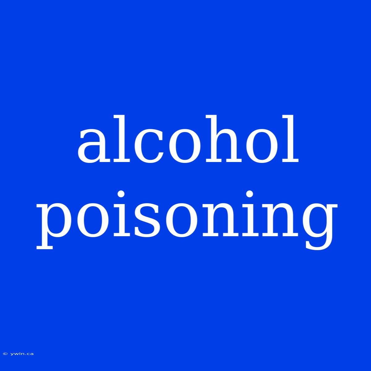 Alcohol Poisoning