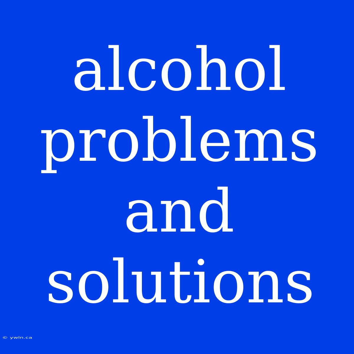 Alcohol Problems And Solutions