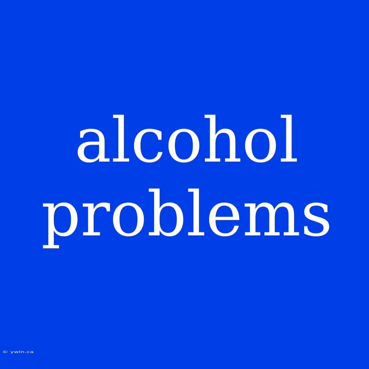 Alcohol Problems